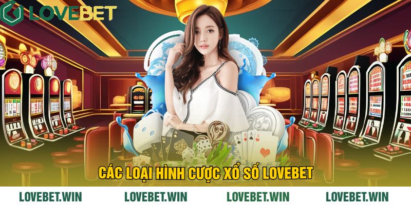 Các Loại Hình Cược Xổ Số LoveBet