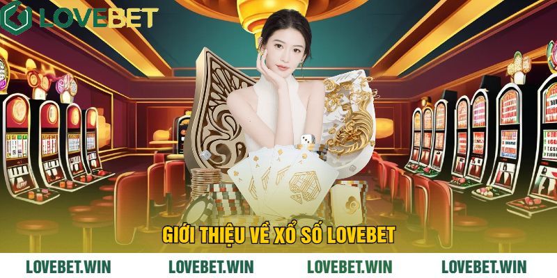 Giới Thiệu Về Xổ Số LoveBet