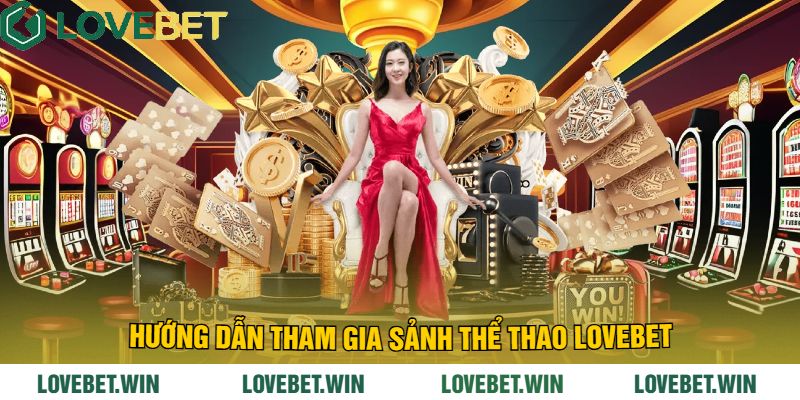 Hướng Dẫn Tham Gia Sảnh Thể Thao LoveBet