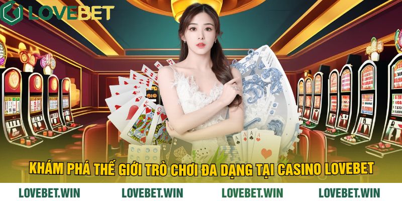 Khám phá thế giới trò chơi đa dạng tại Casino LoveBet