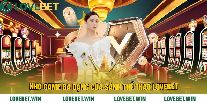 Kho Game Đa Dạng Của Sảnh Thể Thao LoveBet