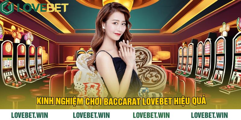 Kinh Nghiệm Chơi Baccarat LoveBet Hiệu Quả