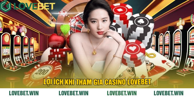 Lợi ích khi tham gia Casino LoveBet