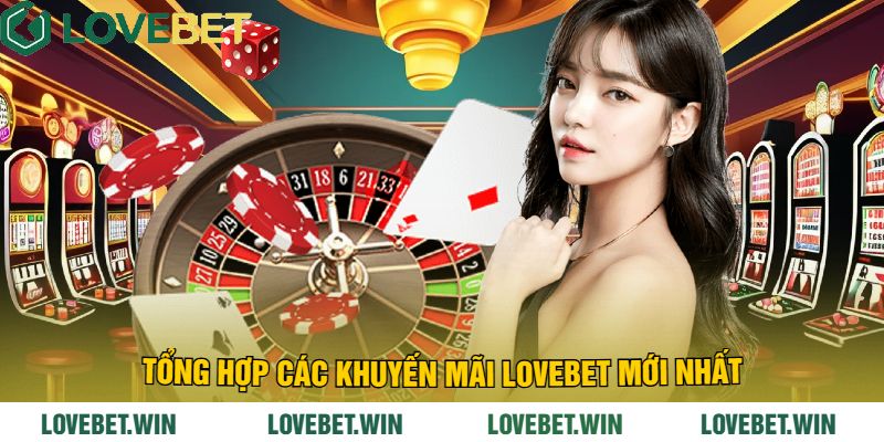 Tổng Hợp Các Khuyến Mãi LoveBet Mới Nhất