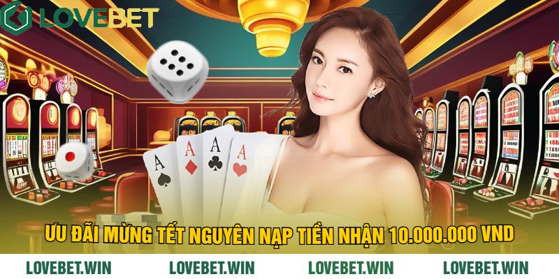 Ưu đãi mừng tết nguyên nạp tiền nhận 10.000.000 VND